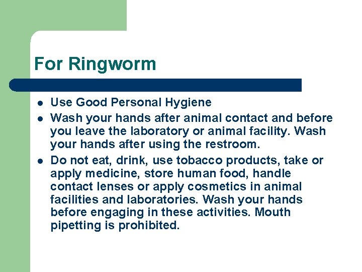 For Ringworm l l l Use Good Personal Hygiene Wash your hands after animal