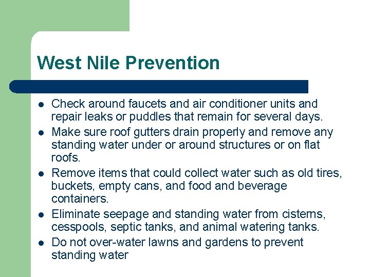 West Nile Prevention l l l Check around faucets and air conditioner units and