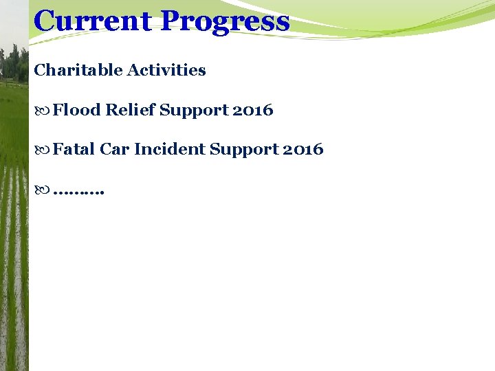 Current Progress Charitable Activities Flood Relief Support 2016 Fatal Car Incident Support 2016 ……….