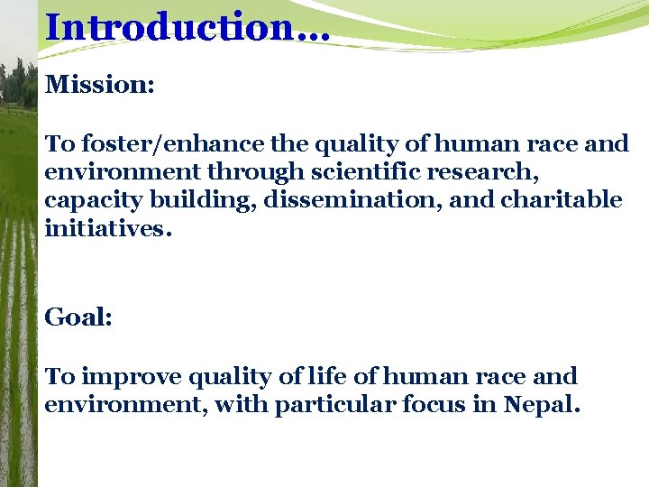 Introduction… Mission: To foster/enhance the quality of human race and environment through scientific research,