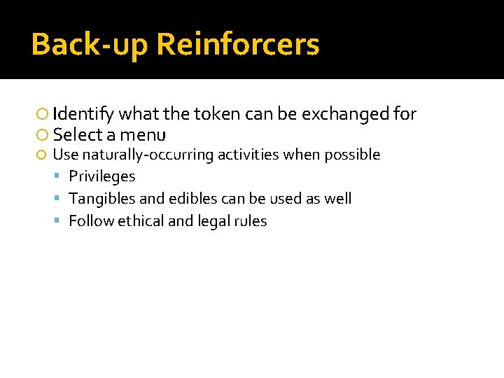 Back-up Reinforcers Identify what the token can be exchanged for Select a menu Use