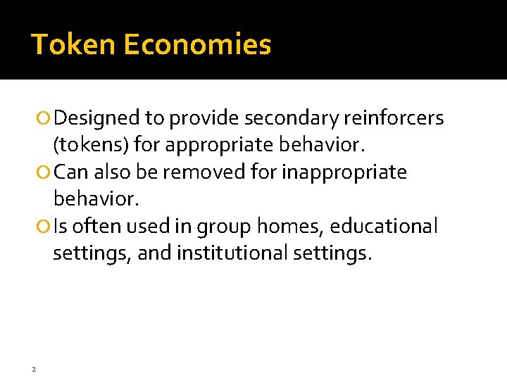 Token Economies Designed to provide secondary reinforcers (tokens) for appropriate behavior. Can also be