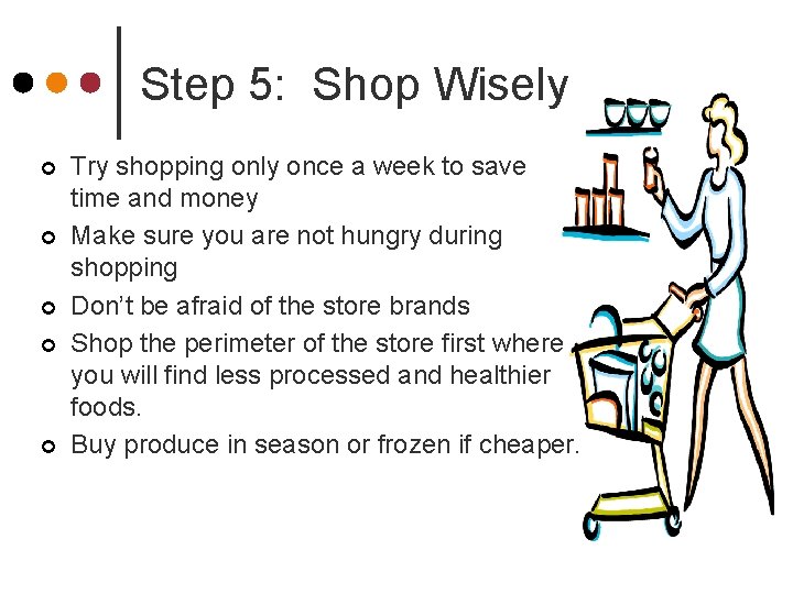 Step 5: Shop Wisely ¢ ¢ ¢ Try shopping only once a week to