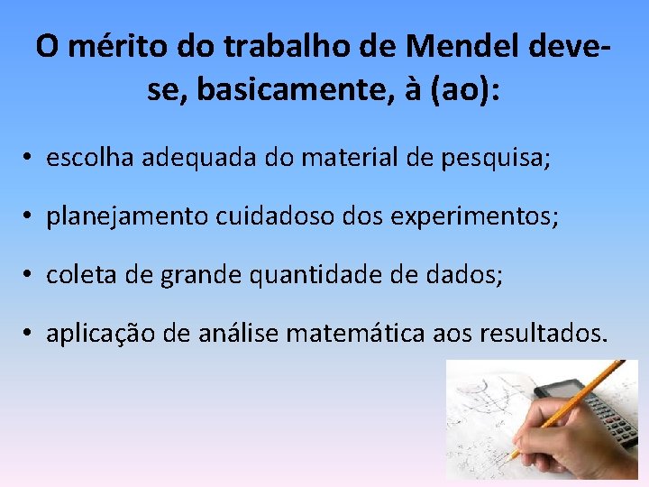 O mérito do trabalho de Mendel devese, basicamente, à (ao): • escolha adequada do