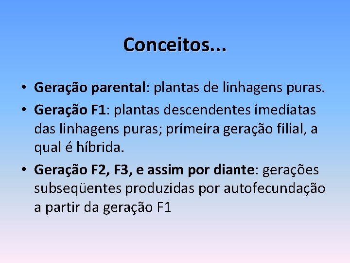 Conceitos. . . • Geração parental: plantas de linhagens puras. • Geração F 1: