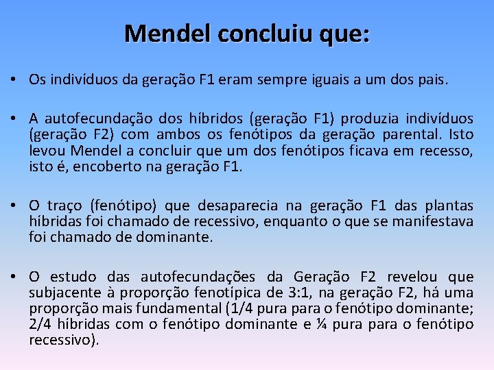 Mendel concluiu que: • Os indivíduos da geração F 1 eram sempre iguais a