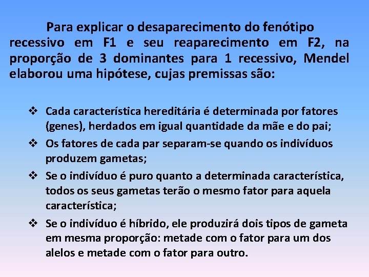 Para explicar o desaparecimento do fenótipo recessivo em F 1 e seu reaparecimento em