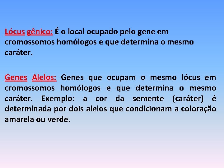 Lócus gênico: É o local ocupado pelo gene em cromossomos homólogos e que determina