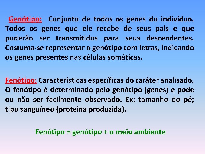 Genótipo: Conjunto de todos os genes do indivíduo. Todos os genes que ele recebe