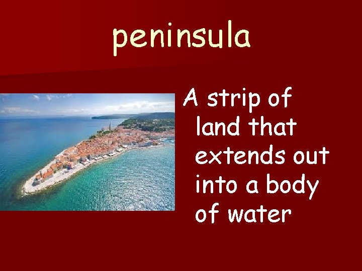 peninsula A strip of land that extends out into a body of water 