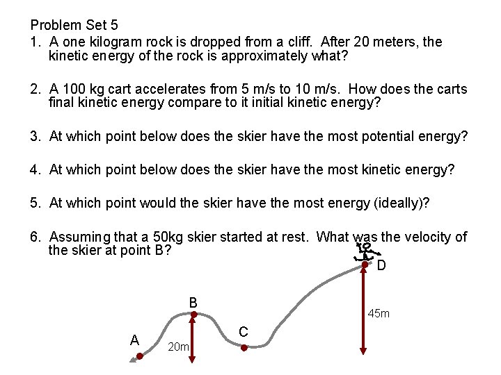 Problem Set 5 1. A one kilogram rock is dropped from a cliff. After