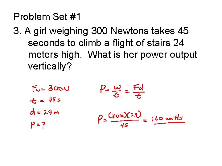 Problem Set #1 3. A girl weighing 300 Newtons takes 45 seconds to climb