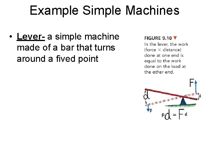 Example Simple Machines • Lever- a simple machine made of a bar that turns