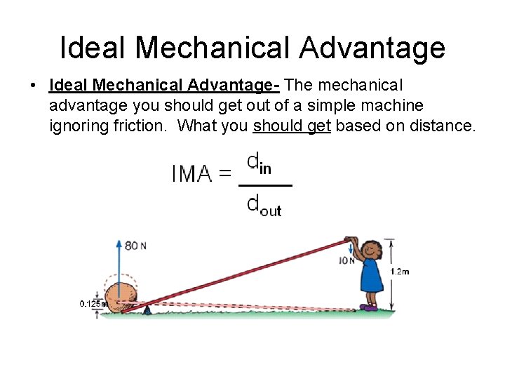 Ideal Mechanical Advantage • Ideal Mechanical Advantage- The mechanical advantage you should get out