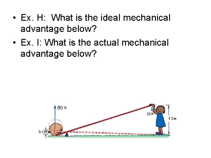  • Ex. H: What is the ideal mechanical advantage below? • Ex. I: