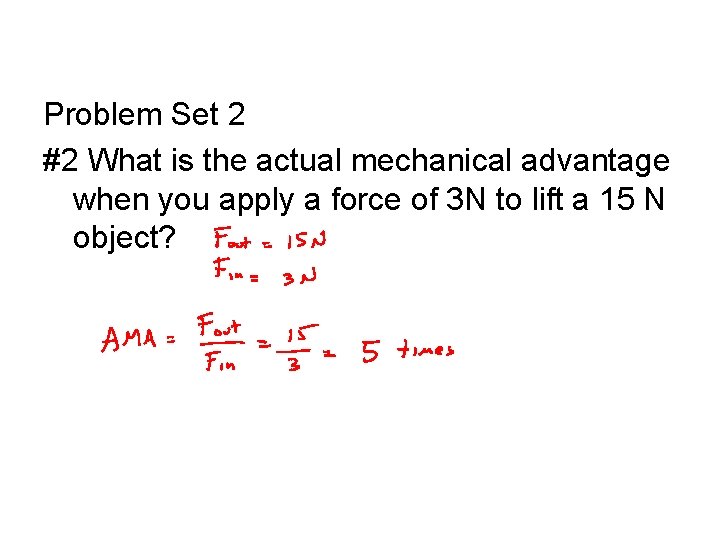 Problem Set 2 #2 What is the actual mechanical advantage when you apply a