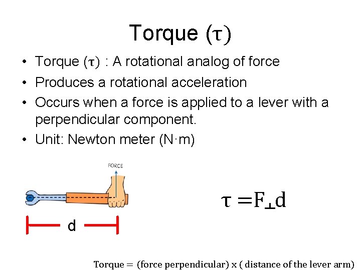 Torque (τ) • Torque (τ) : A rotational analog of force • Produces a