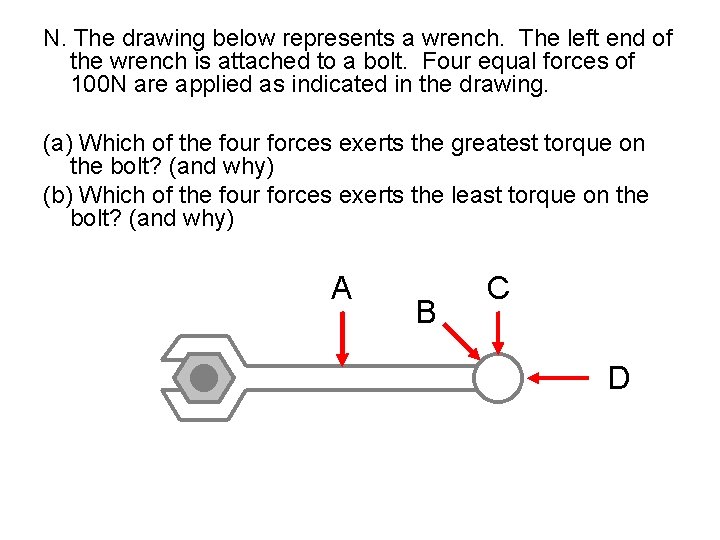 N. The drawing below represents a wrench. The left end of the wrench is