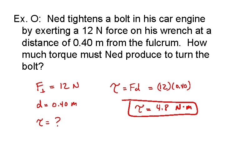 Ex. O: Ned tightens a bolt in his car engine by exerting a 12 Ex. O: Ned tightens a bolt in his car engine by exerting a 12