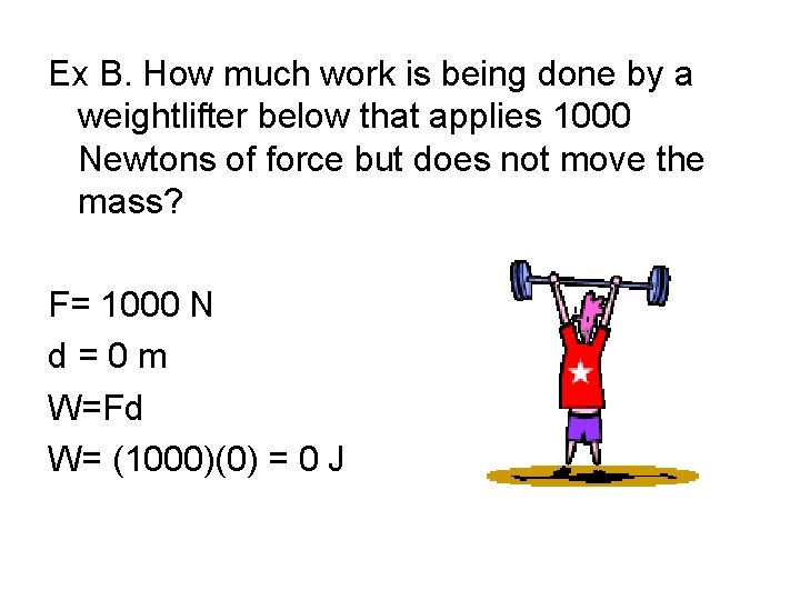 Ex B. How much work is being done by a weightlifter below that applies