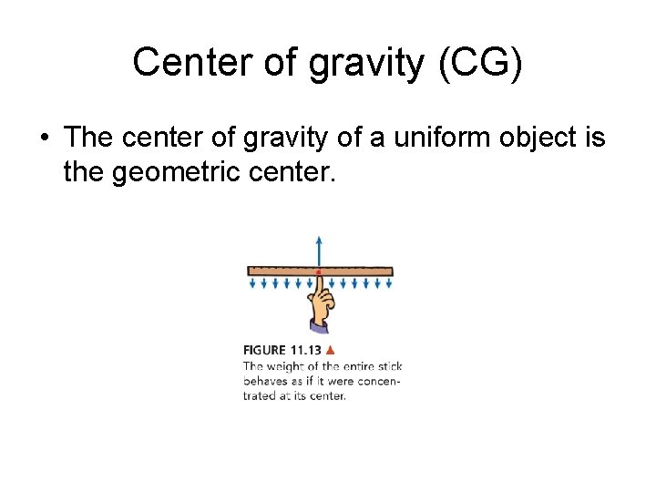 Center of gravity (CG) • The center of gravity of a uniform object is