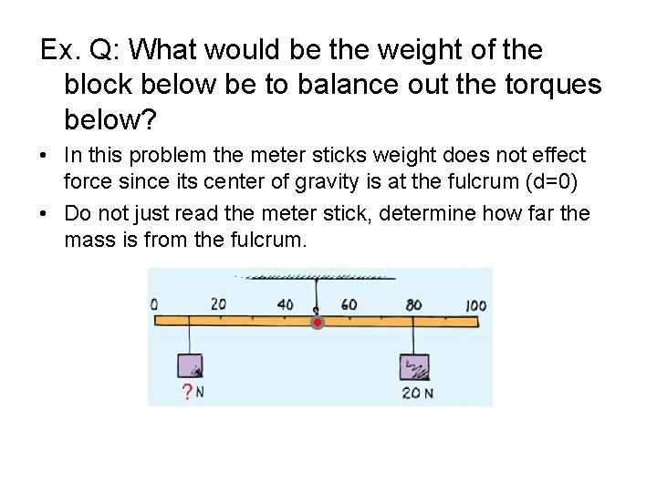 Ex. Q: What would be the weight of the block below be to balance