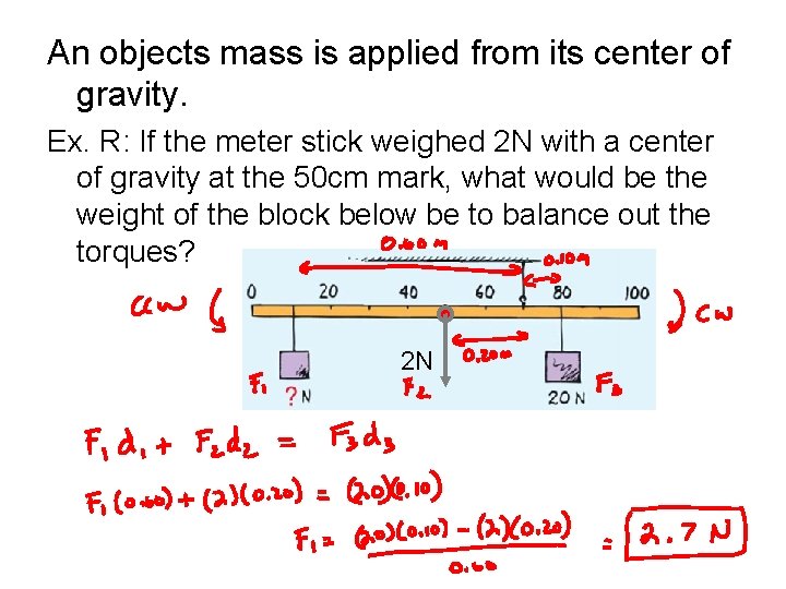 An objects mass is applied from its center of gravity. Ex. R: If the