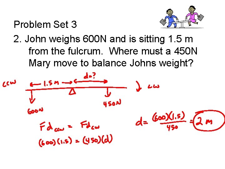 Problem Set 3 2. John weighs 600 N and is sitting 1. 5 m