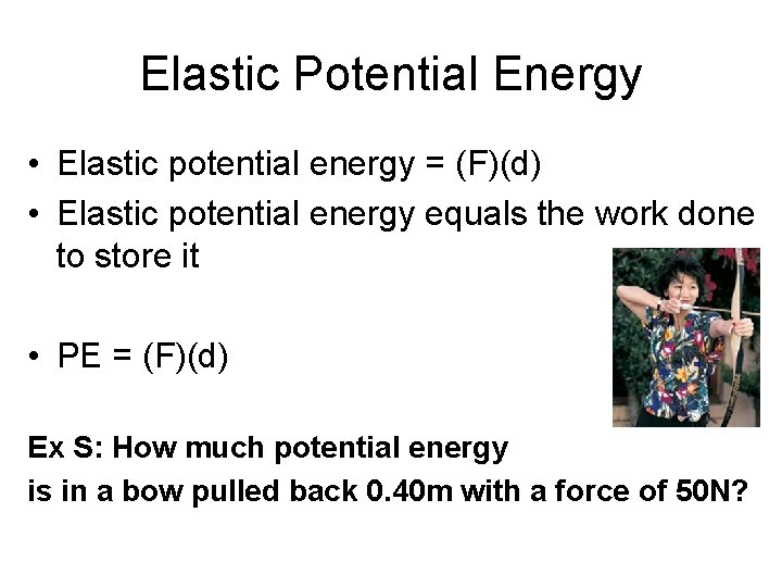 Elastic Potential Energy • Elastic potential energy = (F)(d) • Elastic potential energy equals