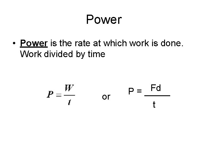 Power • Power is the rate at which work is done. Work divided by