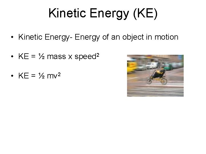 Kinetic Energy (KE) • Kinetic Energy- Energy of an object in motion • KE