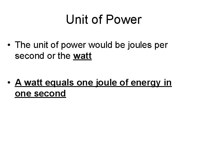Unit of Power • The unit of power would be joules per second or