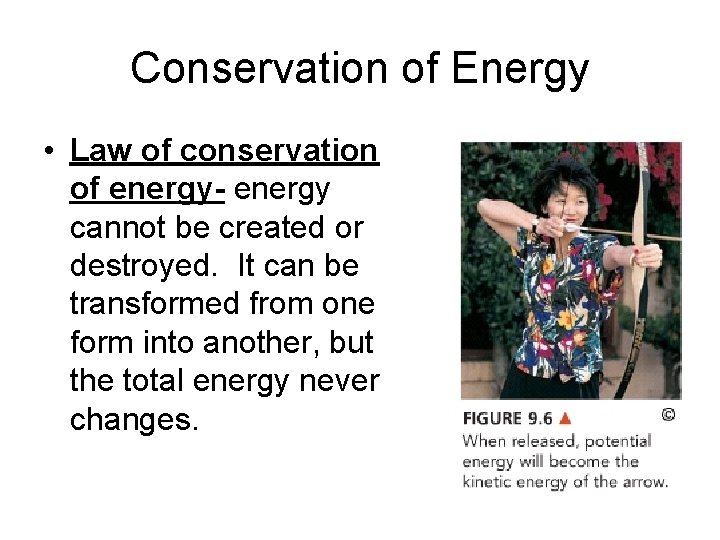 Conservation of Energy • Law of conservation of energy- energy cannot be created or