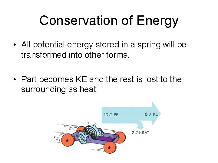 Conservation of Energy • All potential energy stored in a spring will be transformed