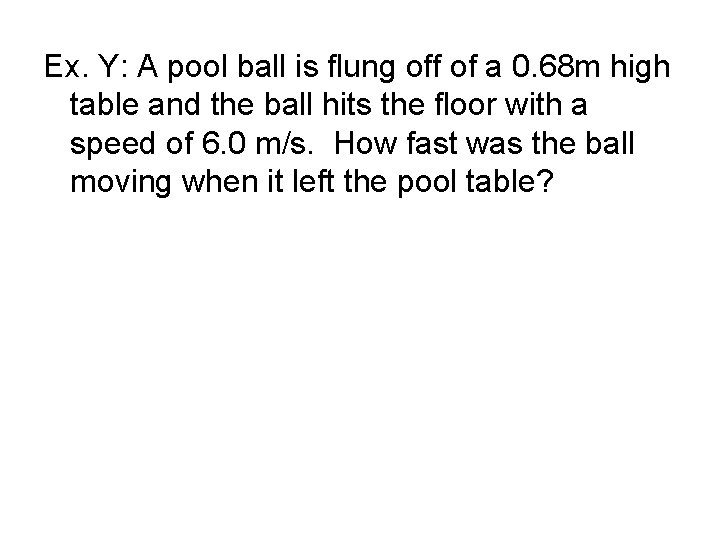 Ex. Y: A pool ball is flung off of a 0. 68 m high
