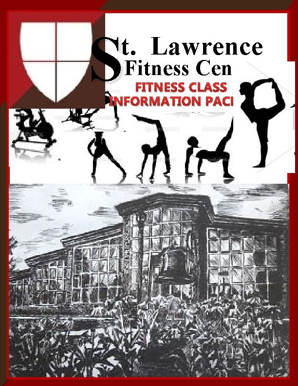 S t. Lawrence Fitness Center FITNESS CLASS INFORMATION PACKET 