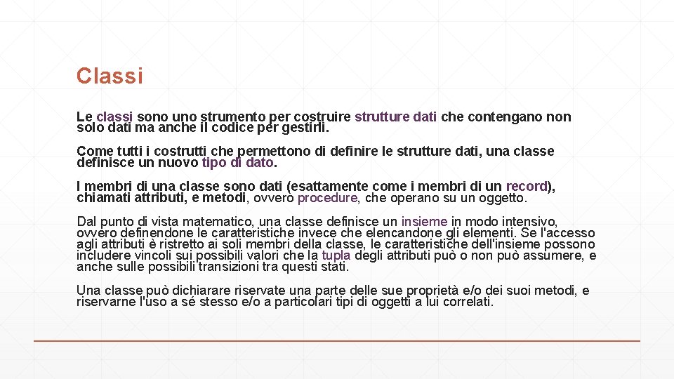 Classi Le classi sono uno strumento per costruire strutture dati che contengano non solo