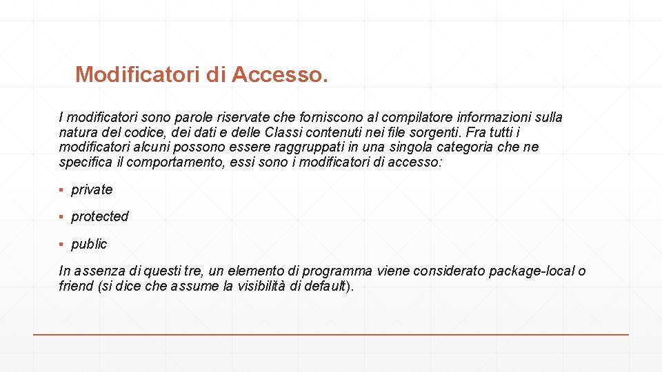 Modificatori di Accesso. I modificatori sono parole riservate che forniscono al compilatore informazioni sulla