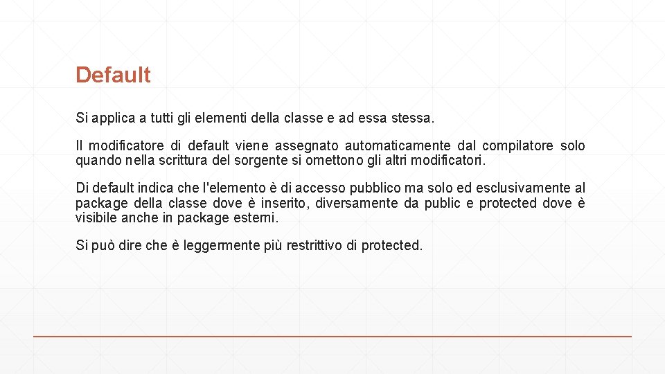 Default Si applica a tutti gli elementi della classe e ad essa stessa. Il