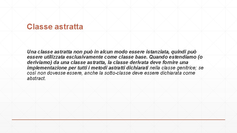 Classe astratta Una classe astratta non può in alcun modo essere istanziata, quindi può