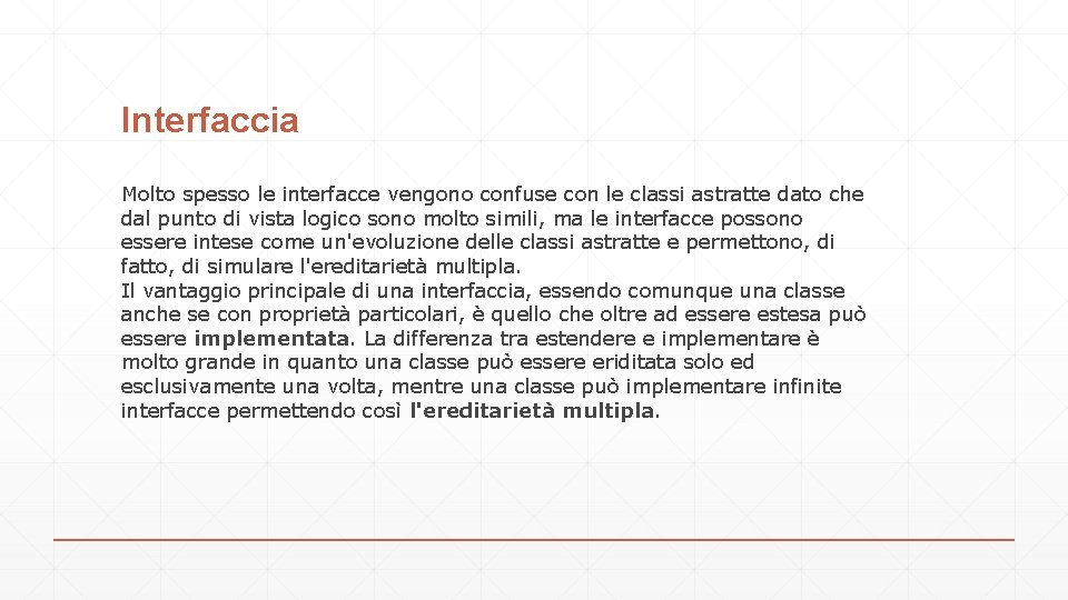 Interfaccia Molto spesso le interfacce vengono confuse con le classi astratte dato che dal