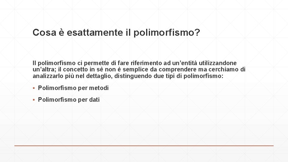 Cosa è esattamente il polimorfismo? Il polimorfismo ci permette di fare riferimento ad un’entità