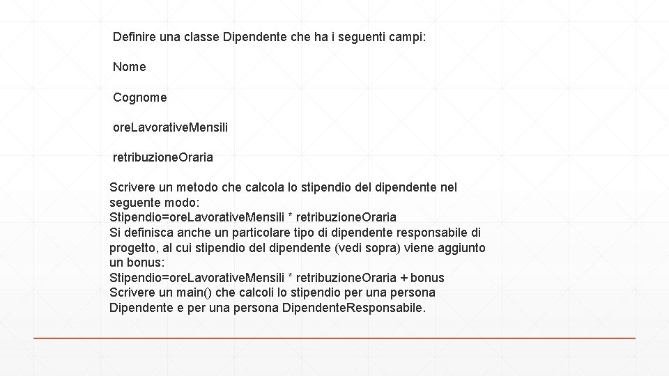  Definire una classe Dipendente che ha i seguenti campi: Nome Cognome ore. Lavorative.