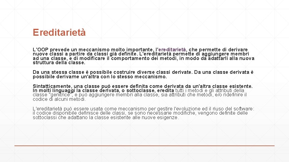 Ereditarietà L'OOP prevede un meccanismo molto importante, l'ereditarietà, che permette di derivare nuove classi