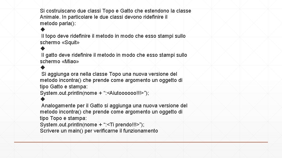 Si costruiscano due classi Topo e Gatto che estendono la classe Animale. In particolare