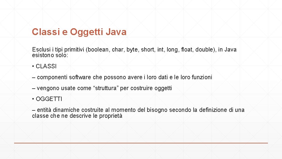 Classi e Oggetti Java Esclusi i tipi primitivi (boolean, char, byte, short, int, long,