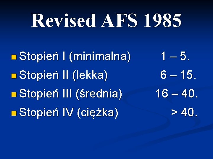 Revised AFS 1985 n Stopień I (minimalna) 1 – 5. n Stopień II (lekka)