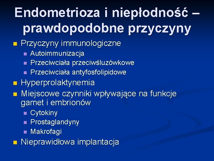 Endometrioza i niepłodność – prawdopodobne przyczyny n Przyczyny immunologiczne n n n Hyperprolaktynemia Miejscowe