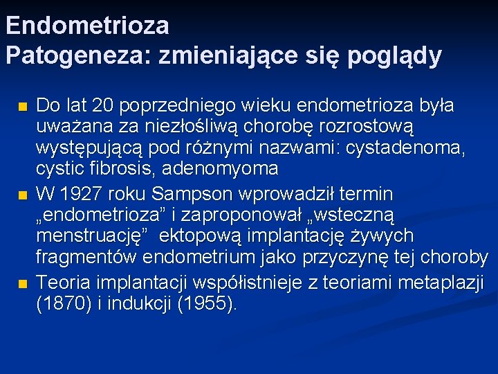 Endometrioza Patogeneza: zmieniające się poglądy n n n Do lat 20 poprzedniego wieku endometrioza