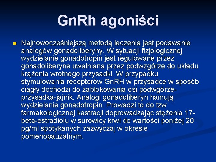 Gn. Rh agoniści n Najnowocześniejszą metodą leczenia jest podawanie analogów gonadoliberyny. W sytuacji fizjologicznej